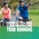 Two cyclists riding their bikes side-by-side. Text in the design reads How Cycling Can Improve Your Running Performance." Read more at https://youraustinmarathon.com/cycling-can-improve-your-running-performance