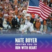 Nate Boyer leads the Texas Longhorns onto the field carrying the American flag. Text on design reads Nate Boyer Invites You to Run with Heart. Learn more at http://48d.435.myftpupload.com/join-nate-boyer-run-with-heart/