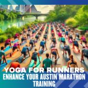 A group of people practice yoga outdoors near a river, with a bridge and greenery in the background. The text on the image reads, "Enhance Your Training: Yoga for Runners." The scenery includes bright, vibrant colors and a clear sky. Austin Marathon Half Marathon & 5K