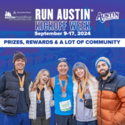 Group of five runners, wearing medals, smiling, and posing together against a backdrop with text promoting the "Run Austin Kickoff Week, September 9-17, 2024." The poster highlights "Prizes, Rewards & A Lot of Community" for the Austin Marathon and Half Marathon. Austin Marathon Half Marathon & 5K