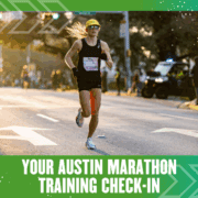 A runner in athletic gear and a bright yellow cap runs on a city street during the marathon, race bib pinned to their shirt. The image has a green border and text that reads, "Training for the Ascension Seton Austin Marathon Check-In. Austin Marathon Half Marathon & 5K