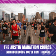 A large group of runners participates in the Austin Marathon with downtown Austin’s skyline in the background. Text reads: "The Austin Marathon Course: Neighborhoods You’ll Run Through. Austin Marathon Half Marathon & 5K